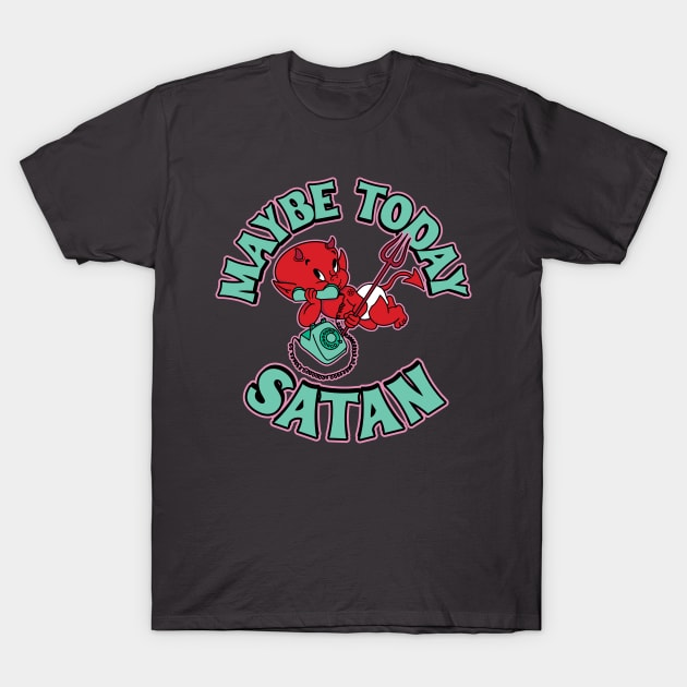 Maybe Today, Satan T-Shirt by SOURTOOF CREATIVE